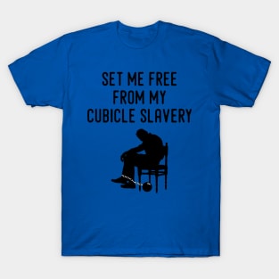 Set Me Free From My Cubicle Slavery T-Shirt